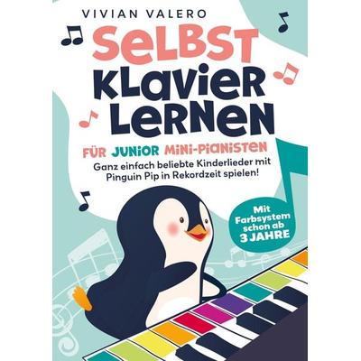 Selbst Klavier lernen für Junior Mini-Pianisten. Ganz einfach beliebte Kinderlieder mit Pinguin Pip in Rekordzeit spielen!, Taschenbuch von Vivian