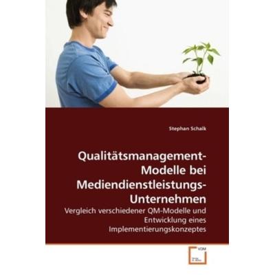 Schalk, S: Qualitätsmanagement-Modelle bei Mediendienstleist, Taschenbuch von Stephan Schalk, VDM, 978-3-639-23625-5