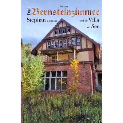Das Bernsteinzimmer und die Villa am See, Taschenbuch von Stephan Lipinski, Epubli, 978-3-7598-3105-7