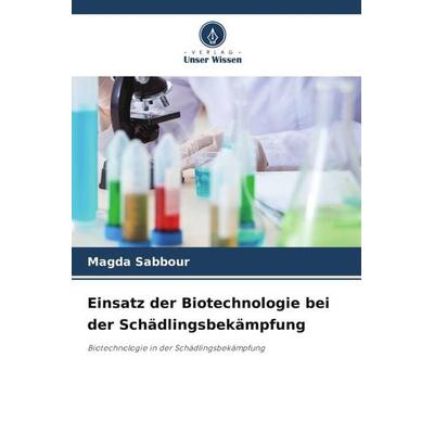 Sabbour, M: Einsatz der Biotechnologie bei der Schädlingsbek, Taschenbuch von Magda Sabbour, Verlag Unser Wissen, 978-620-5-26856-8