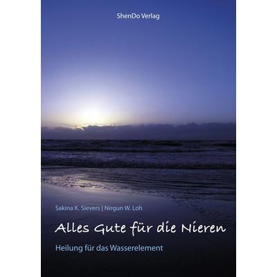 Alles Gute für die Nieren, Taschenbuch von Sakina K. Sievers,Nirgun W. Loh, ShenDo Verlag, 978-3-943986-33-4