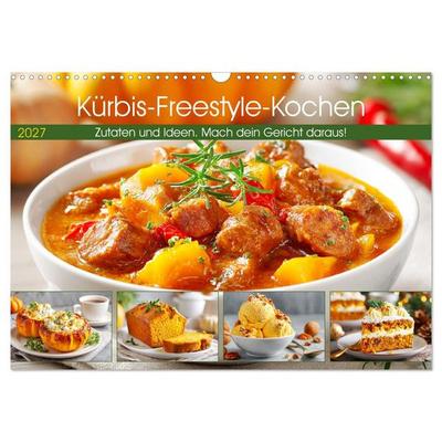 Kürbis-Freestyle-Kochen. Zutaten und Ideen. Mach dein Gericht daraus! (Wandkalender 2027 DIN A3 quer), CALVENDO Monatskalender