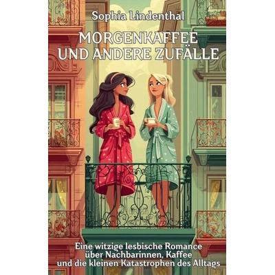 Morgenkaffee und andere Zufälle, Taschenbuch von Sophia Lindenthal, The Morgan-Stanwood Publishing Group
