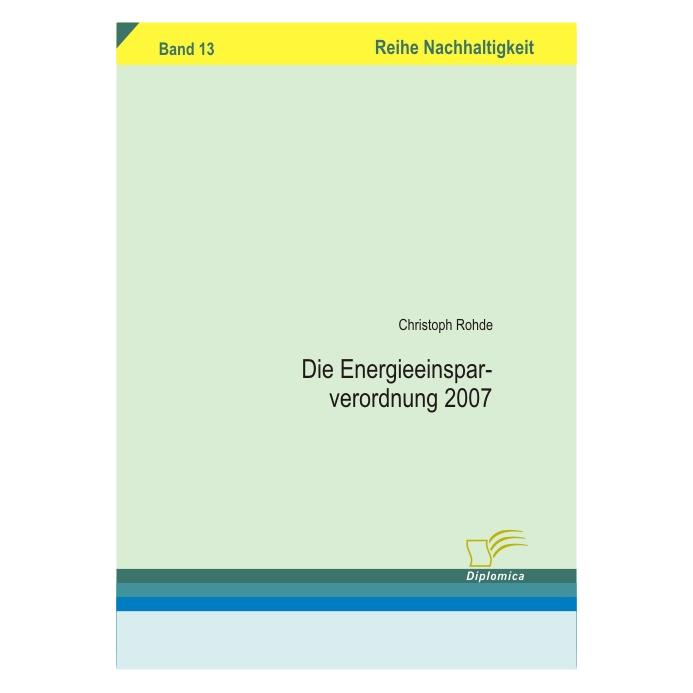 Diplomica Die Energieeinsparverordnung 2007 (Deutsch, Softcover, Christoph Rohde) (55193876)