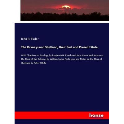 The Orkneys and Shetland, their Past and Present State;, Taschenbuch von John R. Tudor, Hansebooks, 978-3-337-97931-7