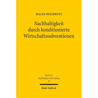 Nachhaltigkeit durch konditionierte Wirtschaftssubventionen, Taschenbuch von Malin Nischwitz, Mohr Siebeck, 978-3-16-163634-9