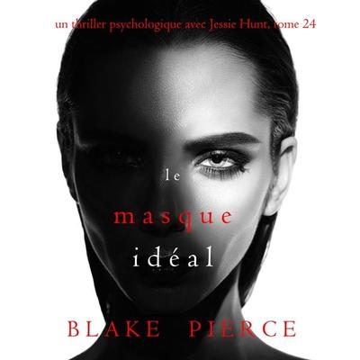Le Masque Idéal (Un thriller psychologique avec Jessie Hunt, tome 24) - Blake Pierce, Audio, 9781094338804