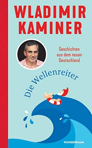 Wladimir Kaminer - Die Wellenreiter: Geschichten aus dem neuen Deutschland - Preis vom 10.10.2026 11:48:34 h