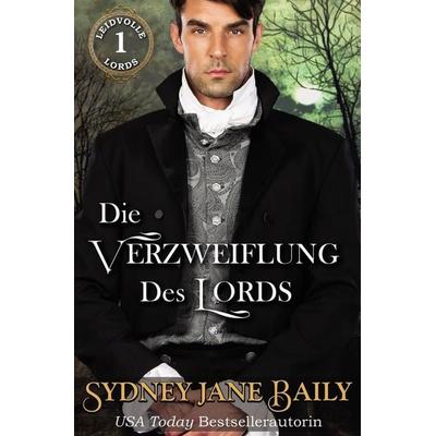 Die Verzweiflung Des Lords, Taschenbuch von Sydney Jane Baily, Tolino media, 978-3-7546-9221-9
