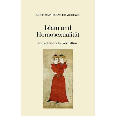 Islam und Homosexualität:, Gebundene Ausgabe von Muhammad Sameer Murtaza, Tredition, 978-3-384-07874-2