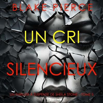 Un Cri Silencieux (Un thriller à suspense de Sheila Stone – Tome 5) - Blake Pierce, Audio, 9798341582309