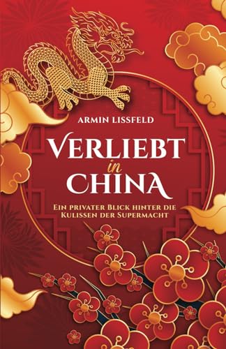 Armin Lissfeld - Verliebt in China: Ein privater Blick hinter die Kulissen der Supermacht - Preis vom 09.10.2026 07:28:09 h