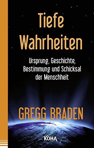 Gregg Braden - Tiefe Wahrheiten - Ursprung, Geschichte und Schicksal der Menschheit - Preis vom 16.10.2026 11:41:07 h