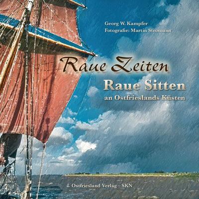 Raue Zeiten - Raue Sitten, Gebundene Ausgabe von Georg Kampfer, Ostfriesland Verlag, 978-3-944841-13-7