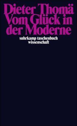 Dieter Thomä - Vom Glück in der Moderne (suhrkamp taschenbuch wissenschaft) - Preis vom 11.10.2026 15:43:13 h
