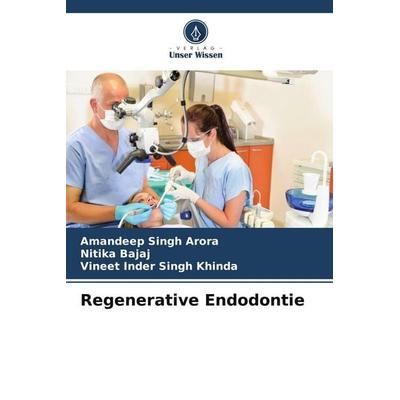 Regenerative Endodontie, Taschenbuch von Amandeep Singh Arora,Nitika Bajaj,Vineet Inder Singh Khinda, Verlag Unser Wissen