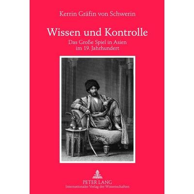 Wissen und Kontrolle, Gebundene Ausgabe von Kerrin Gräfin Schwerin, Peter Lang GmbH, Internationaler Verlag der Wissenschaften, 978-3-631-63587-2
