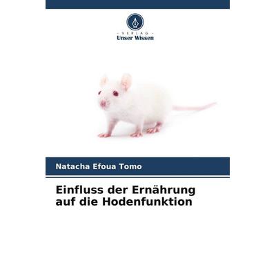 Einfluss der Ernährung auf die Hodenfunktion, Taschenbuch von Natacha Efoua Tomo, Verlag Unser Wissen, 978-620-9-75945-1