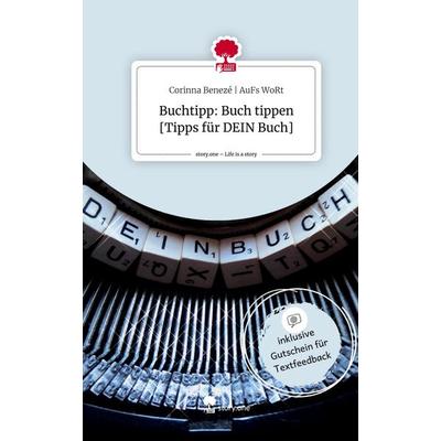 Buchtipp: Buch tippen [Tipps für DEIN Buch]. Life is a Story - story.one, Gebundene Ausgabe von Corinna Benezé AuFs WoRt, Story.one publishing,