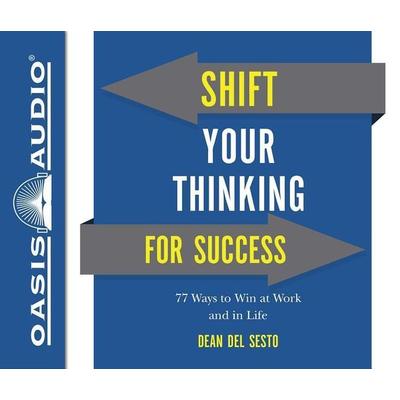 Shift Your Thinking for Success (Library Edition): 77 Ways to Win at Work and in Life - Dean Del Sesto, CD, 9781631083358