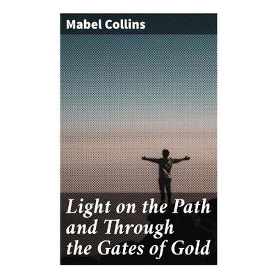 Light on the Path and Through the Gates of Gold, Taschenbuch von Mabel Collins, Good Press, 978-80-272-9415-2