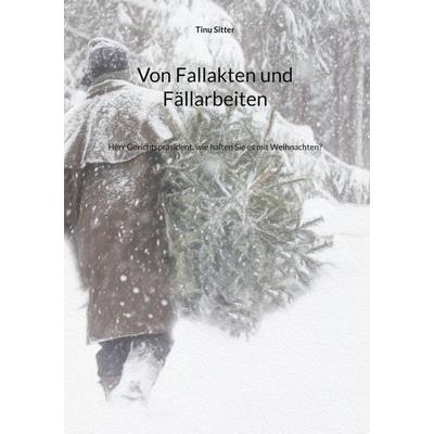 Von Fallakten und Fällarbeiten, Gebundene Ausgabe von Tinu Sitter, BoD – Books on Demand, 978-3-7583-2135-1