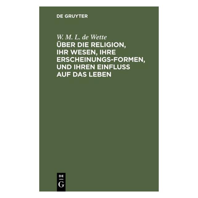 De Gruyter Wette:Ãber die Religion, ihr Wesen, ihr (67771907)
