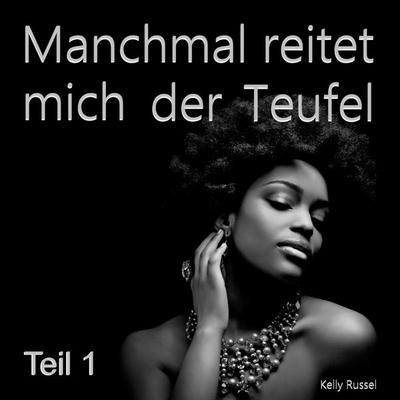 Manchmal reitet mich der Teufel - Teil 1 - Kelly Russel, Audio, 9783962461249