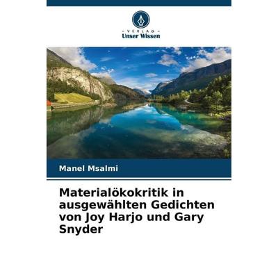 Materialökokritik in ausgewählten Gedichten von Joy Harjo und Gary Snyder, Taschenbuch von Manel Msalmi, Verlag Unser Wissen, 978-620-9-22475-1