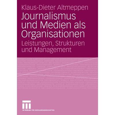 Journalismus und Medien als Organisationen, Taschenbuch von Klaus-Dieter Altmeppen, VS Verlag für Sozialwissenschaften, 978-3-531-14642-3