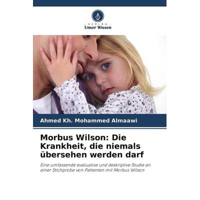 Morbus Wilson: Die Krankheit, die niemals übersehen werden darf, Taschenbuch von Ahmed Kh. Mohammed Almaawi, Verlag Unser Wissen, 978-620-9-80141-9