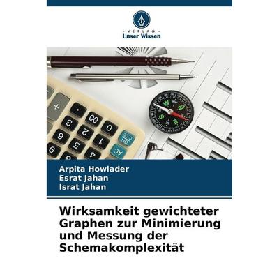 Wirksamkeit gewichteter Graphen zur Minimierung und Messung der Schemakomplexität, Taschenbuch von Arpita Howlader,Esrat Jahan,Israt Jahan, Verlag
