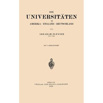 Die Universitäten in Amerika · England · Deutschland, Taschenbuch von Abraham Flexner, Springer Berlin, 978-3-642-50616-1