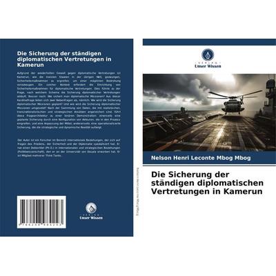 Die Sicherung der ständigen diplomatischen Vertretungen in Kamerun, Taschenbuch von Nelson Henri Leconte Mbog Mbog, Verlag Unser Wissen,