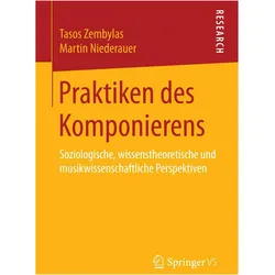 Praktiken des Komponierens, Fachbücher von Tasos Zembylas, Martin Niederauer
