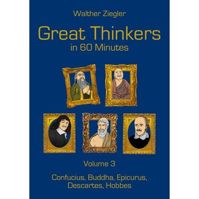 Great Thinkers in 60 Minutes - Volume 3, Taschenbuch von Walther Ziegler, BoD – Books on Demand, 978-3-7568-2944-6