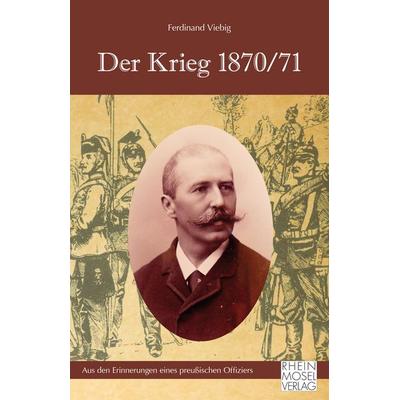Der Krieg 1870/71, Taschenbuch von Ferdinand Viebig, Rhein-Mosel-Verlag, 978-3-89801-450-2