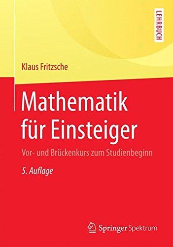 Klaus Fritzsche - Mathematik für Einsteiger: Vor- und Brückenkurs zum Studienbeginn - Preis vom 13.10.2026 19:28:25 h