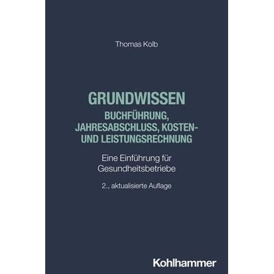 Grundwissen Buchführung, Jahresabschluss, Kosten- und Leistungsrechnung, Taschenbuch von Thomas Kolb, Kohlhammer, 978-3-17-045514-6
