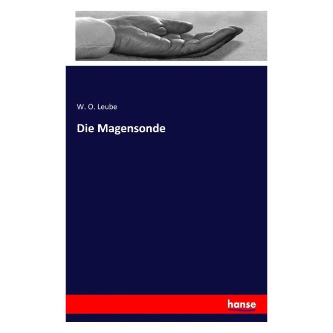 Hansebooks Die Magensonde (Deutsch, Softcover, W O Leube) (55828478)
