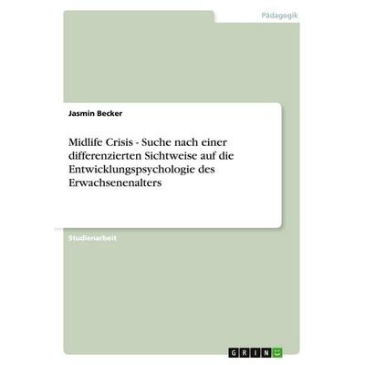 Midlife Crisis - Suche nach einer differenzierten Sichtweise auf die Entwicklungspsychologie des Erwachsenenalters, Taschenbuch von Jasmin Becker,