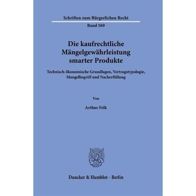 Die kaufrechtliche Mängelgewährleistung smarter Produkte., Gebundene Ausgabe von Arthur Felk, Duncker & Humblot, 978-3-428-19045-4