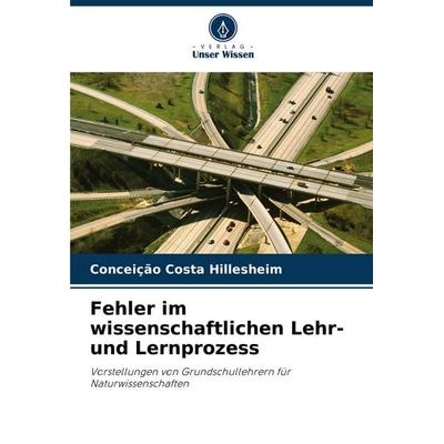 Fehler im wissenschaftlichen Lehr- und Lernprozess, Taschenbuch von Conceição Costa Hillesheim, Verlag Unser Wissen, 978-620-7-19816-0