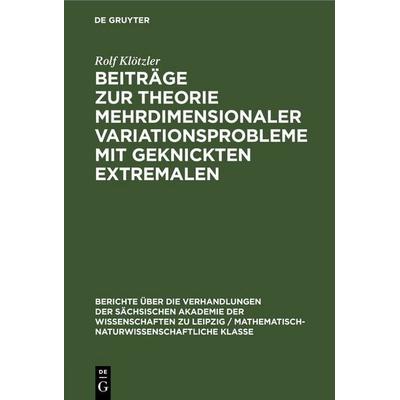 Beiträge zur Theorie mehrdimensionaler Variationsprobleme mit geknickten Extremalen, Gebundene Ausgabe von Rolf Klötzler, De Gruyter,
