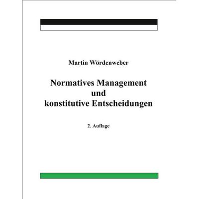 Normatives Management und konstitutive Entscheidungen, Taschenbuch von Martin Wördenweber, BoD – Books on Demand, 978-3-7568-3439-6