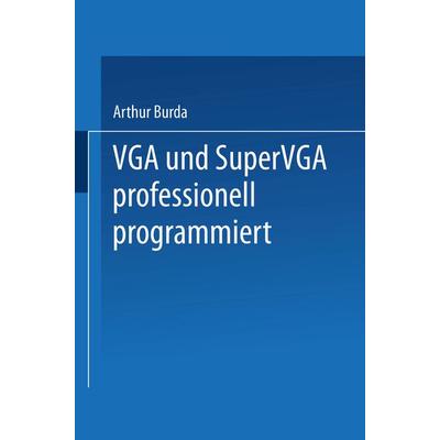 VGA und SuperVGA professionell programmiert, Taschenbuch von Arthur Burda, Vieweg & Teubner, 978-3-528-05429-8