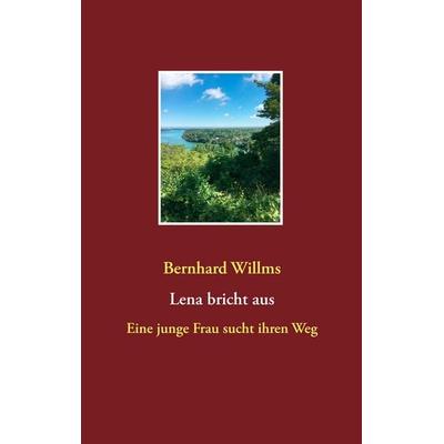 Lena bricht aus, Taschenbuch von Bernhard Willms, BoD – Books on Demand, 978-3-7460-1520-0