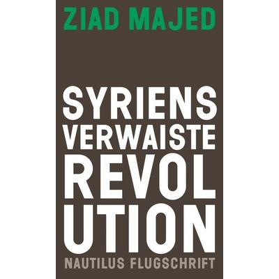 Syriens verwaiste Revolution, Taschenbuch von Ziad Majed, Edition Nautilus GmbH, 978-3-96054-272-8