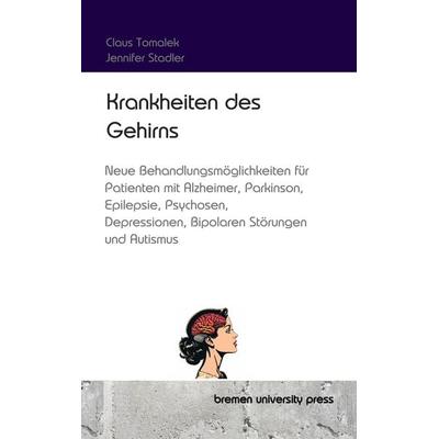 Krankheiten des Gehirns, Taschenbuch von Claus Tomalek,Jennifer Stadler, Bremen University Press, 978-3-689-04453-4