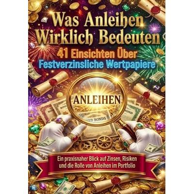 Was Anleihen Wirklich Bedeuten: 41 Einsichten Über Festverzinsliche Wertpapiere, Taschenbuch von Tim Braun, Epubli, 978-3-565-17375-4